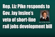 Rep. Liz Pike responds to Gov. Jay Inslee’s veto of short-line rail jobs development bill