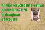 Annual Recycled Arts Festival set for June 24-25 in downtown Vancouver