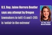 U.S. Rep. Jaime Herrera Beutler says any attempt by Oregon lawmakers to toll I-5 and I-205 is ‘unfair in the extreme’