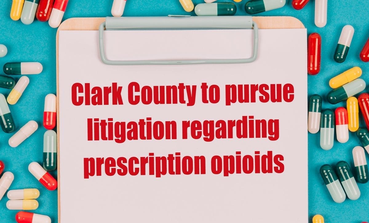 Clark County to pursue litigation regarding prescription opioids