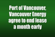 Port of Vancouver, Vancouver Energy agree to end lease a month early