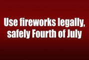 Use fireworks legally, safely Fourth of July
