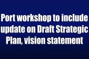 Port workshop to include update on Draft Strategic Plan, vision statement