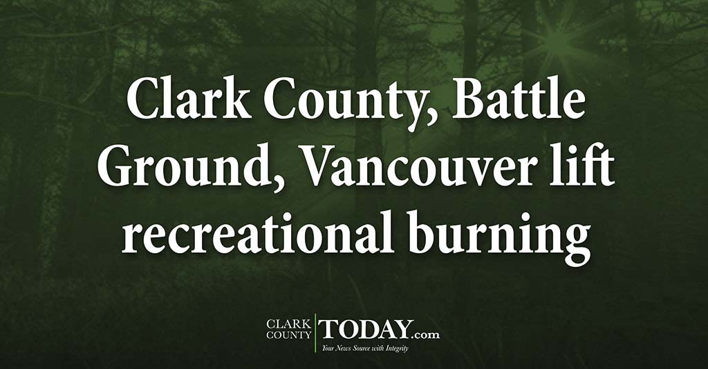 Clark County, Battle Ground, Vancouver lift recreational burning bans