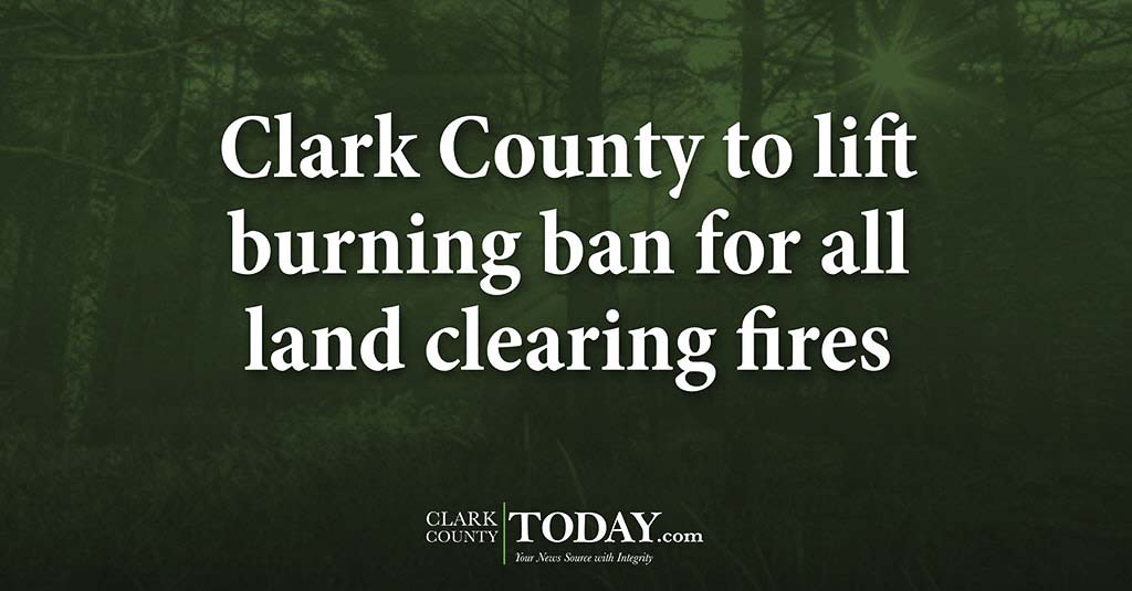 Clark County to lift burning ban for all land clearing fires