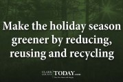 Make the holiday season greener by reducing, reusing and recycling