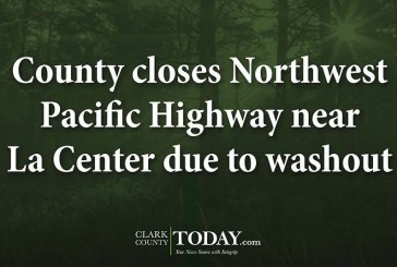 County closes Northwest Pacific Highway near La Center due to washout