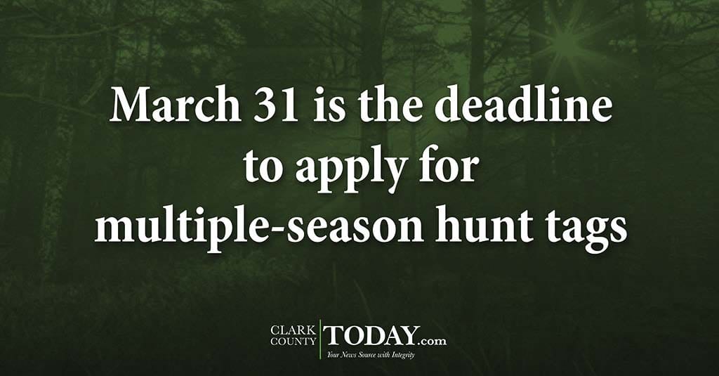March 31 is the deadline to apply for multipleseason hunt tags
