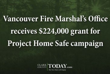 Vancouver Fire Marshal’s Office receives $224,000 grant for Project Home Safe campaign