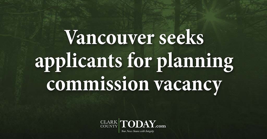 Vancouver seeks applicants for planning commission vacancy