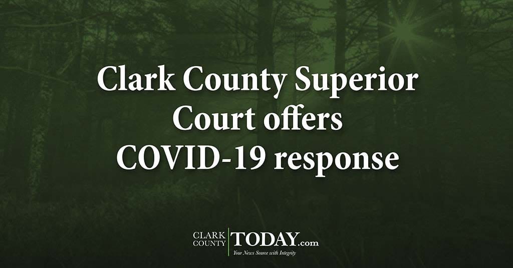 Clark County Superior Court offers COVID 19 response ClarkCountyToday com