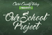 Clark County Today presents “Our School” project