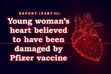 Report (Part II): Young woman’s heart believed to have been damaged by Pfizer vaccine