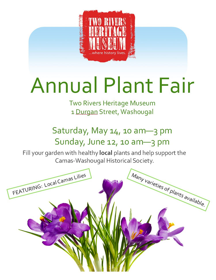 The Annual Plant Fair hosted by the Camas-Washougal Historical Society will be held Sat., May 14 and Sun., June 19 from 10 a.m. to 3 p.m. at the Two Rivers Heritage Museum, 1 Durgan Street in Washougal.   
