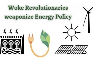 Opinion: Woke Revolutionaries weaponize Energy Policy