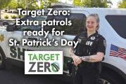 Target Zero: Extra patrols ready for St. Patrick’s Day weekend