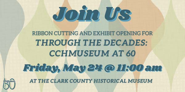 Clark County Historical Museum staff members are excited to unveil the museum’s newest exhibit, Through the Decades: CCHMuseum at 60, which highlights the first 60 years of the museum's work for Clark County.