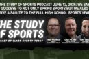 The Study of Sports Podcast June 12, 2026: We say goodbye to not only spring sports but we also give a salute to the full high school sports year